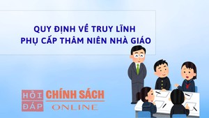 Quy định về truy lĩnh phụ cấp th&#226;m ni&#234;n nh&#224; gi&#225;o