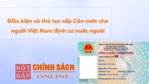 Điều kiện v&#224; thủ tục cấp Căn cước cho người Việt Nam định cư nước ngo&#224;i