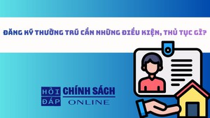 Đăng k&#253; thường tr&#250; cần những điều kiện, thủ tục g&#236;?