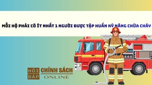Mỗi hộ phải có ít nhất 1 người được tập huấn kỹ năng chữa cháy