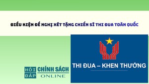 Điều kiện đề nghị xét tặng Chiến sĩ thi đua toàn quốc