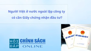 Người Việt ở nước ngo&#224;i lập c&#244;ng ty c&#243; cần Giấy chứng nhận đầu tư?