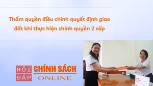 Thẩm quyền điều chỉnh quyết định giao đất khi thực hiện chính quyền 2 cấp