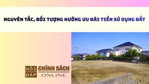 Nguy&#234;n tắc, đối tượng hưởng ưu đ&#227;i tiền sử dụng đất