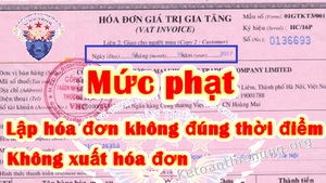 H&#224;nh vi lập h&#243;a đơn kh&#244;ng đ&#250;ng thời điểm phạt tới 70 triệu đồng