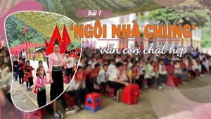 TRƯỜNG HỌC VÙNG BIÊN - ‘Ngôi nhà chung’ vẫn còn chật hẹp (Bài 1)