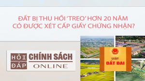 Đất bị thu hồi &#39;treo&#39; hơn 20 năm c&#243; được x&#233;t cấp Giấy chứng nhận?