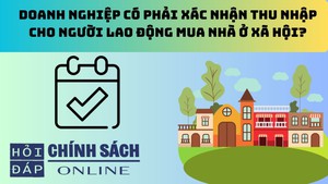 Doanh nghiệp c&#243; phải x&#225;c nhận thu nhập cho người lao động mua nh&#224; ở x&#227; hội?