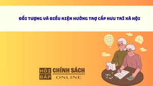 Đối tượng và điều kiện hưởng trợ cấp hưu trí xã hội