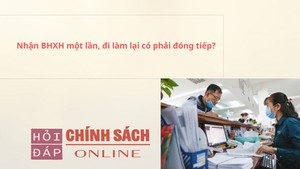 Nhận BHXH một lần, đi làm lại có phải đóng tiếp?