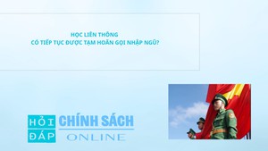 Học liên thông có tiếp tục được tạm hoãn gọi nhập ngũ?