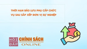 Thời hạn bảo lưu phụ cấp chức vụ sau sắp xếp đơn vị sự nghiệp