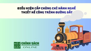 Điều kiện cấp chứng chỉ hành nghề thiết kế công trình đường sắt