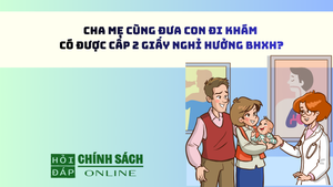 Cha mẹ cùng đưa con đi khám có được cấp 2 giấy nghỉ hưởng BHXH?
