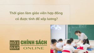 Thời gian làm giáo viên hợp đồng có được tính để xếp lương?