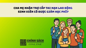 Cha mẹ nhận trợ cấp tai nạn lao động, sinh viên có được giảm học phí?