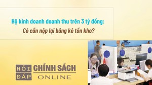 Hộ kinh doanh doanh thu trên 3 tỷ đồng: Có cần nộp lại bảng kê tồn kho?