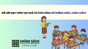 Mở lớp dạy thêm tại nhà có phải đăng ký phòng cháy, chữa cháy?