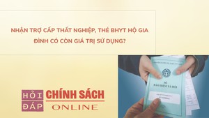 Nhận trợ cấp thất nghiệp, thẻ BHYT hộ gia đình có còn giá trị sử dụng?