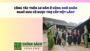 Công tác trên 10 năm ở vùng khó khăn, nghỉ hưu có được trợ cấp một lần?