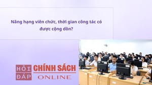 Nâng hạng viên chức, thời gian công tác có được cộng dồn?