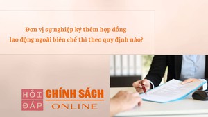 Đơn vị sự nghiệp ký thêm hợp đồng lao động ngoài biên chế thì theo quy định nào?