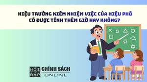 Hiệu trưởng kiêm nhiệm việc của Hiệu phó, có được tính thêm giờ hay không?