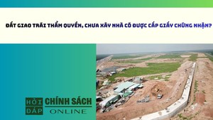 Đất giao trái thẩm quyền, chưa xây nhà có được cấp Giấy chứng nhận?