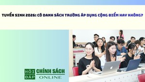 Tuyển sinh 2026: Có danh sách trường áp dụng cộng điểm hay không?