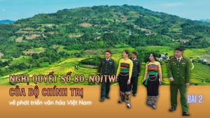 Phát dương văn hóa các dân tộc thiểu số từ Nghị quyết 80 - BÀI 2: Lấp khoảng trống thụ hưởng văn hóa