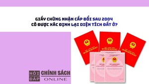 Giấy chứng nhận cấp đổi sau 2004 có được xác định lại diện tích đất ở?