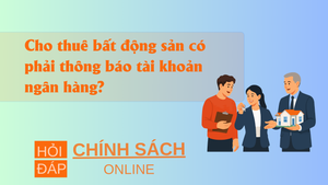 Cho thuê bất động sản có phải thông báo tài khoản ngân hàng?