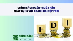 Chính sách miễn thuế 3 năm có áp dụng với doanh nghiệp FDI?