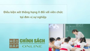 Điều kiện xét thăng hạng II đối với viên chức tại đơn vị sự nghiệp