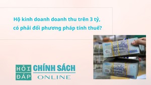 Hộ kinh doanh doanh thu trên 3 tỷ, có phải đổi phương pháp tính thuế?