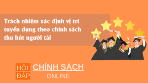Trách nhiệm xác định vị trí tuyển dụng theo chính sách thu hút người tài