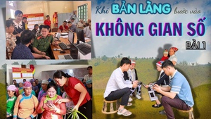 Khi bản làng bước vào không gian số (BÀI 1)