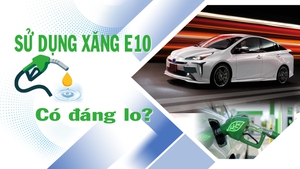 Sử dụng xăng E10 có đáng lo?