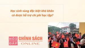 Học sinh vùng đặc biệt khó khăn có được hỗ trợ chi phí học tập?