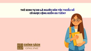 Thí sinh tự do là người dân tộc thiểu số có được cộng điểm ưu tiên?