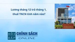 Lương tháng 12 trả tháng 1, thuế TNCN tính năm nào?