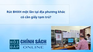 Rút BHXH một lần tại địa phương khác có cần giấy tạm trú?