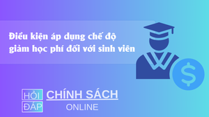 Điều kiện áp dụng chế độ giảm học phí đối với sinh viên