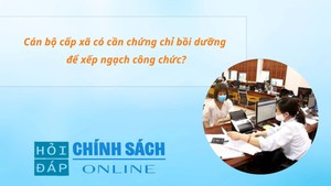 Cán bộ cấp xã có cần chứng chỉ bồi dưỡng để xếp ngạch công chức?