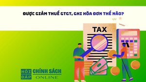 Được giảm thuế GTGT, ghi hóa đơn thế nào?