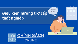 Điều kiện hưởng trợ cấp thất nghiệp