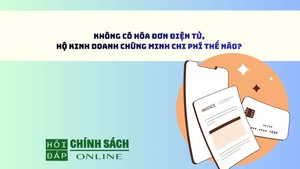 Không có hóa đơn điện tử, hộ kinh doanh chứng minh chi phí thế nào? 