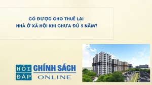 Có được cho thuê lại Nhà ở xã hội khi chưa đủ 5 năm?