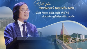Bứt phá trong kỷ nguyên mới, Việt Nam cần một thế hệ doanh nghiệp kiến quốc