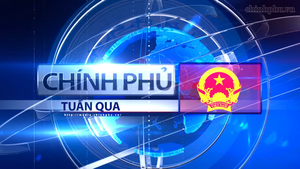 Bản tin Chính phủ tuần qua ngày 1/8/2026